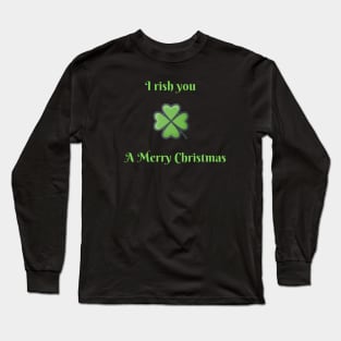 Irish you a Merry Christmas Long Sleeve T-Shirt